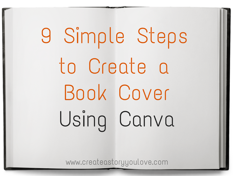 https://www.createastoryyoulove.com/wp-content/uploads/2017/05/9-simple-steps-to-create-a-book-cover-createastoryyoulove.png