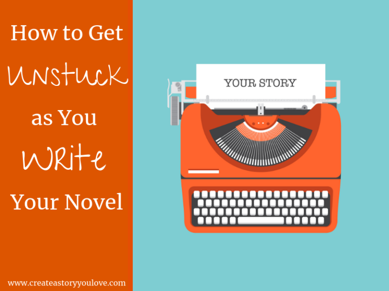 How to Get Unstuck as You Write Your Novel | Create A Story You Love